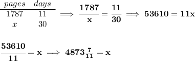 \bf \begin{array}{ccll} pages&days\\ \cline{1-2} 1787&11\\ x&30 \end{array}\implies \cfrac{1787}{x}=\cfrac{11}{30}\implies 53610=11x \\\\\\ \cfrac{53610}{11}=x\implies 4873\frac{7}{11}=x