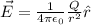\vec{E} = \frac{1}{4\pi \epsilon_0}\frac{Q}{r^2}\hat{r}