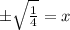 \pm \sqrt{\frac{1}{4}}=x