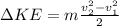 \Delta KE=m\frac{v_2^2-v_1^2}{2}