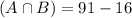 (A \cap B) = 91-16