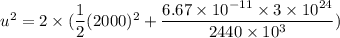 u^2=2\times (\dfrac{1}{2}(2000)^2+\dfrac{6.67\times 10^{-11}\times 3\times 10^{24}}{2440\times 10^3})