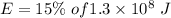 E=15\%\ of 1.3\times10^{8}\ J