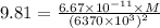 9.81=\frac{6.67\times 10^{-11}\times M}{(6370\times 10^3)^2}