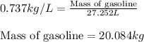 0.737kg/L=\frac{\text{Mass of gasoline}}{27.252L}\\\\\text{Mass of gasoline}=20.084kg