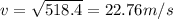 v=\sqrt{518.4}=22.76 m/s