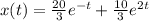 x(t) = \frac{20}{3}e^{-t} +  \frac{10}{3}e^{2t}