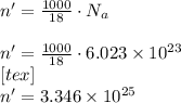 n'=\frac{1000}{18}\cdot N_a\\\\n'=\frac{1000}{18}\cdot 6.023\times 10^{23}\\[\tex][tex]\\n'=3.346\times 10^{25}