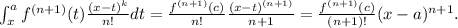 \int^a_x f^{(n+1)}(t)\frac{(x-t)^k}{n!}d t = \frac{f^{(n+1)}(c)}{n!} \frac{(x-t)^{(n+1)}}{n+1} = \frac{f^{(n+1)}(c)}{(n+1)!}(x-a)^{n+1} .