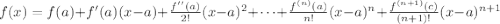 f(x) = f(a) + f'(a)(x-a) + \frac{f''(a)}{2!}(x-a)^2 + \cdots + \frac{f^{(n)}(a)}{n!}(x-a)^n + \frac{f^{(n+1)}(c)}{(n+1)!}(x-a)^{n+1}
