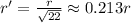 r'=\frac{r}{\sqrt{22}}\approx 0.213 r