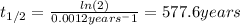 t_{1/2}=\frac{ln(2)}{0.0012 years^-1}=577.6 years