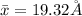 \bar{x} = 19.32 \AA