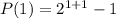 P(1)=2^{1+1} - 1