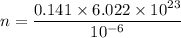 n=\dfrac{0.141\times6.022\times10^{23}}{10^{-6}}
