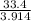 \frac{33.4}{3.914}