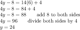 4y-8=14(6)+4\\4y-8=84+4\\4y-8=88\qquad\text{add 8 to both sides}\\4y=96\qquad\text{divide both sides by 4}\\y=24