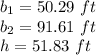 b_1=50.29\ ft\\b_2=91.61\ ft\\h=51.83\ ft