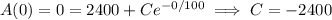 A(0)=0=2400+Ce^{-0/100}\implies C=-2400