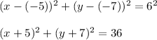 (x-(-5))^2+(y-(-7))^2=6^2\\\\(x+5)^2+(y+7)^2=36