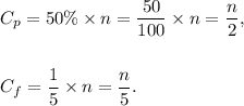 C_p=50\%\times n=\dfrac{50}{100}\times n=\dfrac{n}{2},\\\\\\C_f=\dfrac{1}{5}\times n=\dfrac{n}{5}.
