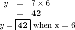\begin{array}{rcl}y & = & 7 \times 6\\ & = & \mathbf{42}\\\end{array}\\y = \boxed{\mathbf{42}} \text{ when x = 6}