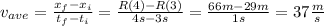v_{ave}=\frac{x_f-x_i}{t_f-t_i} =\frac{R(4)-R(3)}{4s-3s}=\frac{66m-29m}{1s}= 37\frac{m}{s}