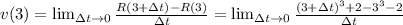 v(3)= \lim_{\Delta t \to 0} \frac{R(3+\Delta t )-R(3)}{\Delta t} = \lim_{\Delta t \to 0} \frac{(3+\Delta t )^3+2-3^3-2}{\Delta t}