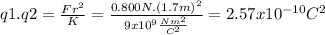 q1.q2=\frac{Fr^{2} }{K} =\frac{0.800N.(1.7m)^{2} }{9x10^{9}\frac{Nm^{2} }{C^{2} }}=2.57x10^{-10}C^{2}