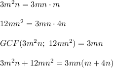 3m^2n=3mn\cdot m\\\\12mn^2=3mn\cdot4n\\\\GCF(3m^2n;\ 12mn^2)=3mn\\\\3m^2n+12mn^2=3mn(m+4n)