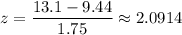 z=\dfrac{13.1-9.44}{1.75}\approx2.0914