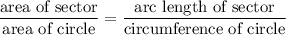 \dfrac{\text{area of sector}}{\text{area of circle}}=\dfrac{\text{arc length of sector}}{\text{circumference of circle}}