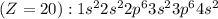 (Z=20):1s^22s^22p^63s^23p^64s^2