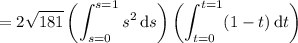 =\displaystyle2\sqrt{181}\left(\int_{s=0}^{s=1}s^2\,\mathrm ds\right)\left(\int_{t=0}^{t=1}(1-t)\,\mathrm dt\right)