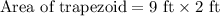 \text{Area of trapezoid}=9\text{ ft}\times 2\text{ ft}