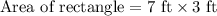 \text{Area of rectangle}=7\text{ ft}\times 3\text{ ft}