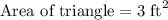 \text{Area of triangle}=3\text{ ft}^2