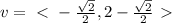 v = \ \textless \  -\frac{\sqrt{2}}{2}, 2-\frac{\sqrt{2}}{2} \ \textgreater \