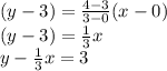 (y-3)=\frac{4-3}{3-0}(x-0)\\(y-3)=\frac{1}{3}x\\y-\frac{1}{3}x=3