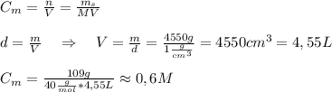 C_{m}=\frac{n}{V}=\frac{m_{s}}{MV}\\\\&#10;d=\frac{m}{V} \ \ \ \Rightarrow \ \ \ V=\frac{m}{d}=\frac{4550g}{1\frac{g}{cm^{3}}}=4550cm^{3}=4,55L\\\\&#10;C_{m}=\frac{109g}{40\frac{g}{mol}*4,55L}\approx0,6M