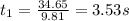 t_1=\frac{34.65}{9.81}=3.53 s