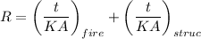 R=\left(\dfrac{t}{KA}\right)_{fire}+\left(\dfrac{t}{KA}\right)_{struc}