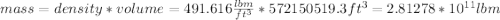 mass=density*volume=491.616\frac{lbm}{ft^{3} } *572150519.3ft^{3}=2.81278*10^{11}lbm