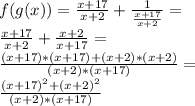 f(g(x)) = \frac{x+17}{x+2} + \frac{1}{\frac{x+17}{x+2}} =\\ \frac{x+17}{x+2} + \frac{x+2}{x+17} =\\ \frac{(x+17)*(x+17)+(x+2)*(x+2)}{(x+2)*(x+17)} =\\ \frac{(x+17)^2+(x+2)^2}{(x+2)*(x+17)}
