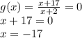 g(x) = \frac{x+17}{x+2} = 0\\x + 17 = 0\\x = -17