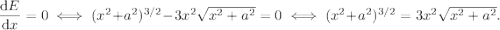 \dfrac{\textrm{d}E}{\textrm{d}x} = 0 \iff(x^2+a^2)^{3/2} - 3x^2\sqrt{x^2 + a^2} = 0 \iff (x^2 + a^2)^{3/2} = 3x^2\sqrt{x^2+a^2}.