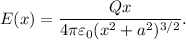 E(x) = \dfrac{Qx}{4\pi\varepsilon_0 (x^2 + a^2)^{3/2}}.
