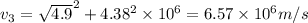v_{3}=\sqrt{4.9}^{2}+4.38^{2}}\times 10^{6}=6.57 \times 10^{6}m/s