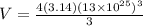 V = \frac{4(3.14) (13\times 10^{25})^{3}}{3}