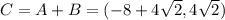 C = A+B = (-8+4\sqrt{2},4\sqrt{2})